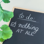 The Hidden Power of Doing Nothing: Why Your Brain Needs Real Breaks